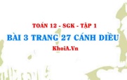 Bài 3 trang 27 Toán 12 tập 1 Cánh Diều